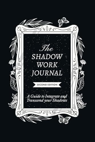 The Shadow Work Journal 2nd Edition: a Guide to Integrate and Transcend Your Shadows: The Essential Guidebook for Shadow Work